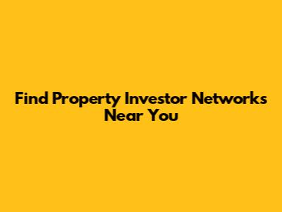 Find Property Investor Networks Near You