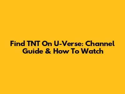 Find TNT On U-Verse: Channel Guide & How To Watch