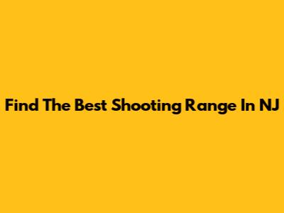 Find The Best Shooting Range In NJ