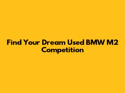 Find Your Dream Used BMW M2 Competition