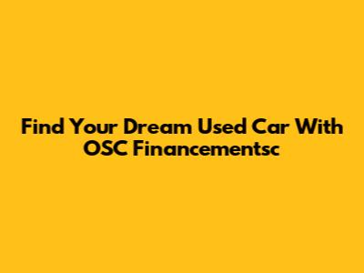 Find Your Dream Used Car With OSC Financementsc