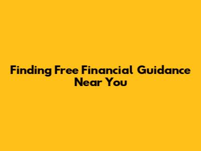 Finding Free Financial Guidance Near You