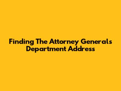 Finding The Attorney General's Department Address