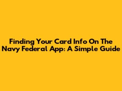 Finding Your Card Info On The Navy Federal App: A Simple Guide