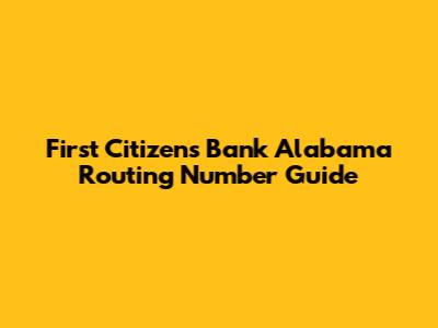 First Citizens Bank Alabama Routing Number Guide