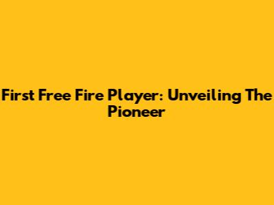 First Free Fire Player: Unveiling The Pioneer
