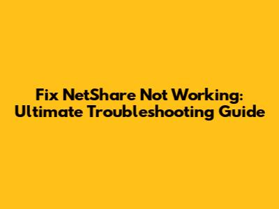 Fix NetShare Not Working: Ultimate Troubleshooting Guide