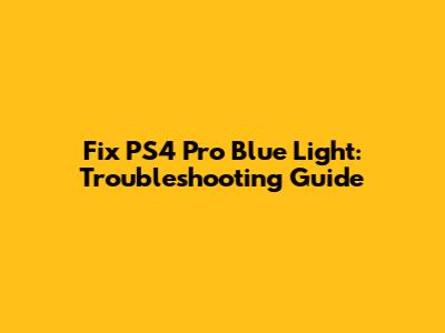Fix PS4 Pro Blue Light: Troubleshooting Guide