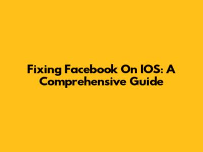 Fixing Facebook On IOS: A Comprehensive Guide