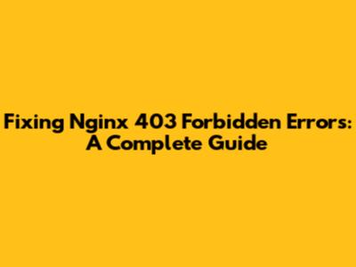 Fixing Nginx 403 Forbidden Errors: A Complete Guide