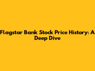 Flagstar Bank Stock Price History: A Deep Dive