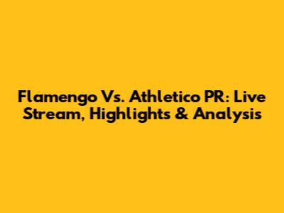 Flamengo Vs. Athletico PR: Live Stream, Highlights & Analysis