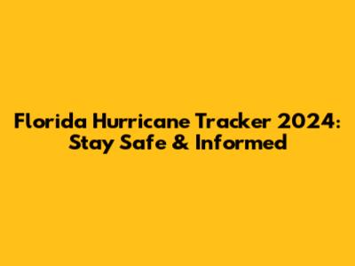 Florida Hurricane Tracker 2024: Stay Safe & Informed