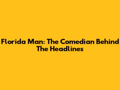 Florida Man: The Comedian Behind The Headlines