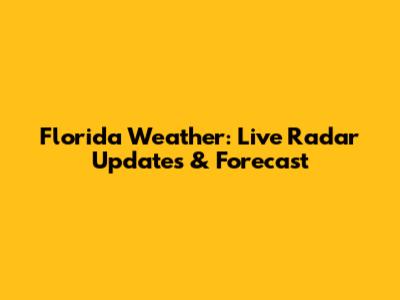Florida Weather: Live Radar Updates & Forecast