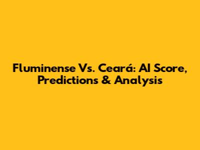 Fluminense Vs. Ceará: AI Score, Predictions & Analysis