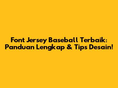Font Jersey Baseball Terbaik: Panduan Lengkap & Tips Desain!