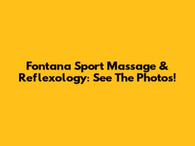 Fontana Sport Massage & Reflexology: See The Photos!