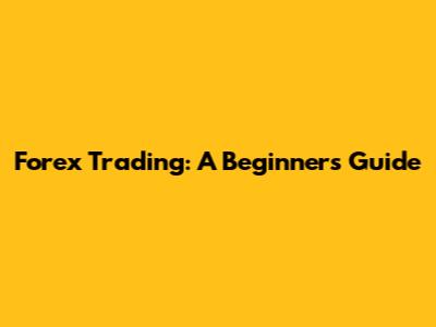 Forex Trading: A Beginner's Guide