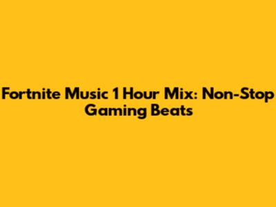 Fortnite Music 1 Hour Mix: Non-Stop Gaming Beats