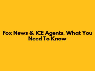 Fox News & ICE Agents: What You Need To Know