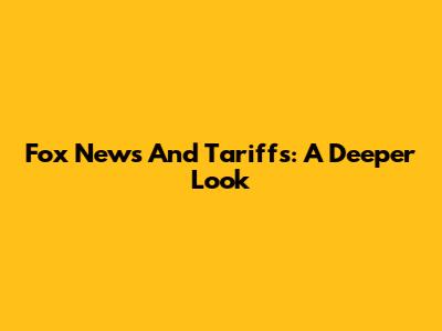 Fox News And Tariffs: A Deeper Look