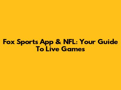 Fox Sports App & NFL: Your Guide To Live Games