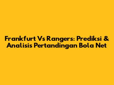 Frankfurt Vs Rangers: Prediksi & Analisis Pertandingan Bola Net