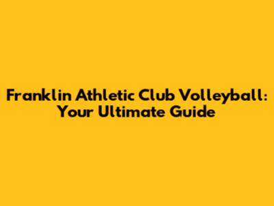 Franklin Athletic Club Volleyball: Your Ultimate Guide
