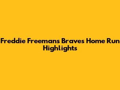 Freddie Freeman's Braves Home Run Highlights