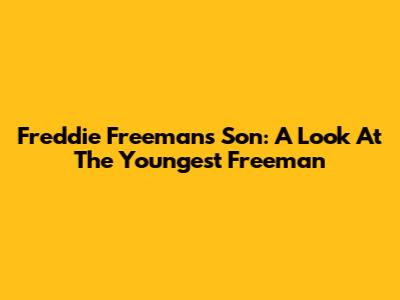 Freddie Freeman's Son: A Look At The Youngest Freeman