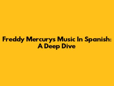 Freddy Mercury's Music In Spanish: A Deep Dive