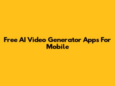 Free AI Video Generator Apps For Mobile