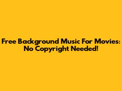 Free Background Music For Movies: No Copyright Needed!