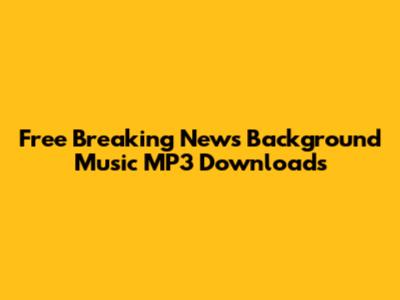 Free Breaking News Background Music MP3 Downloads