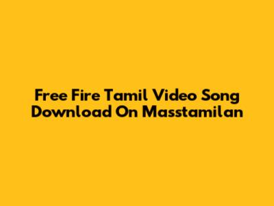 Free Fire Tamil Video Song Download On Masstamilan