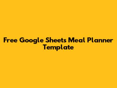Free Google Sheets Meal Planner Template