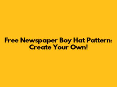 Free Newspaper Boy Hat Pattern: Create Your Own!