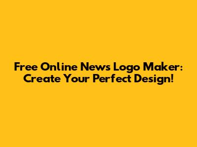 Free Online News Logo Maker: Create Your Perfect Design!