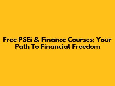Free PSEi & Finance Courses: Your Path To Financial Freedom