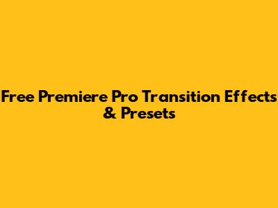 Free Premiere Pro Transition Effects & Presets