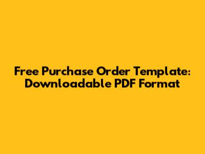 Free Purchase Order Template: Downloadable PDF Format