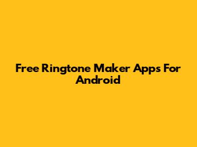 Free Ringtone Maker Apps For Android
