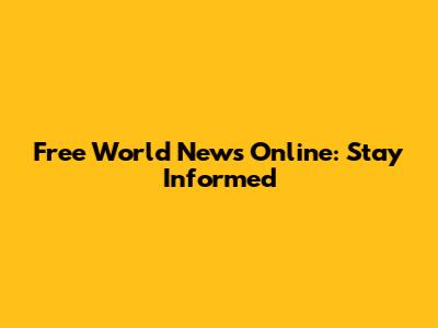 Free World News Online: Stay Informed