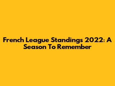 French League Standings 2022: A Season To Remember