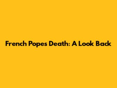 French Pope's Death: A Look Back