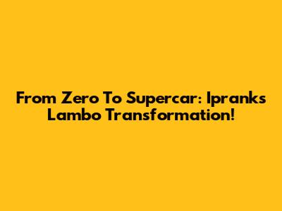 From Zero To Supercar: Iprank's Lambo Transformation!