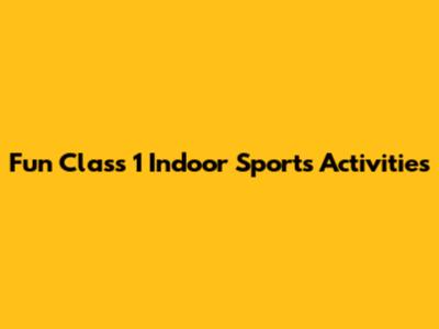 Fun Class 1 Indoor Sports Activities