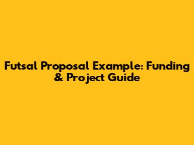 Futsal Proposal Example: Funding & Project Guide