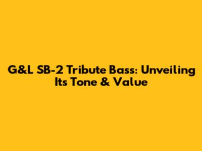 G&L SB-2 Tribute Bass: Unveiling Its Tone & Value